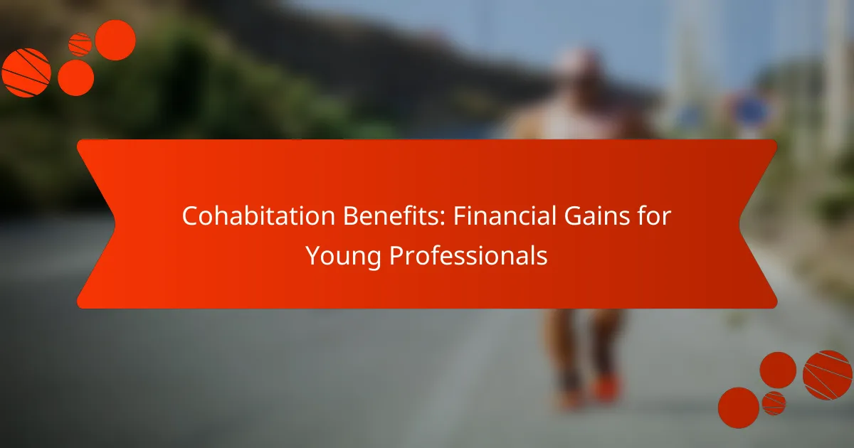Cohabitation Benefits: Financial Gains for Young Professionals