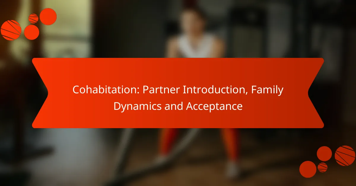 Cohabitation: Partner Introduction, Family Dynamics and Acceptance