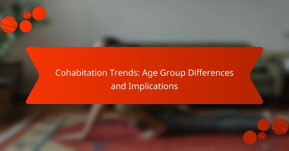 Cohabitation Trends: Age Group Differences and Implications