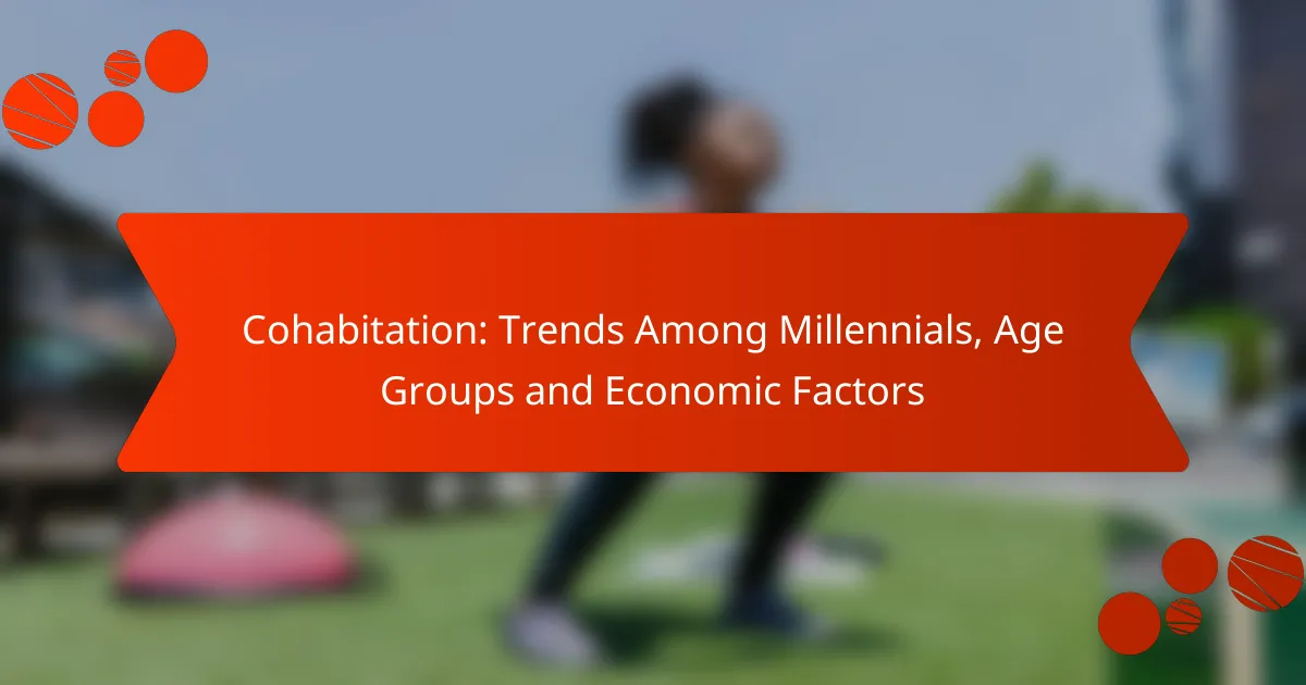 Cohabitation: Trends Among Millennials, Age Groups and Economic Factors