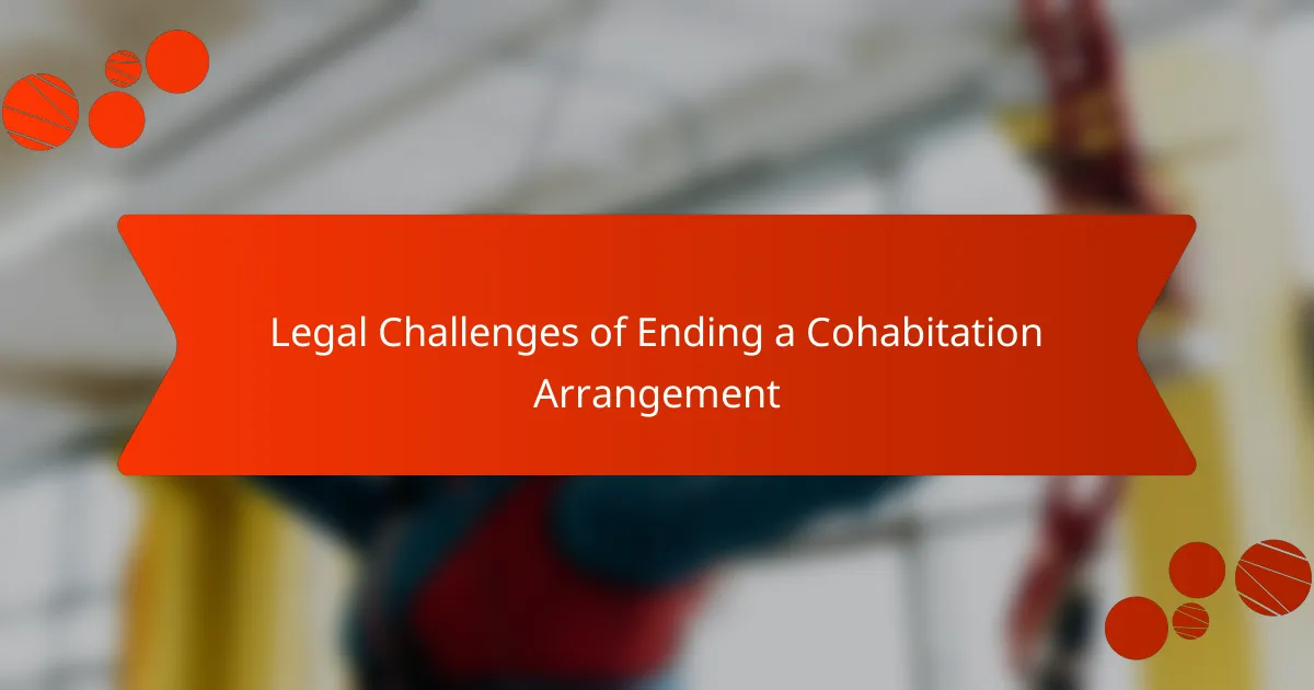 Legal Challenges of Ending a Cohabitation Arrangement