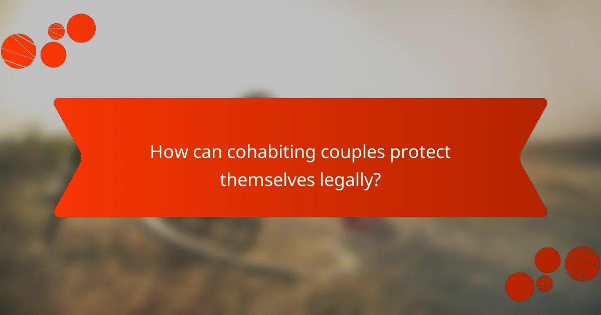 How can cohabiting couples protect themselves legally?
