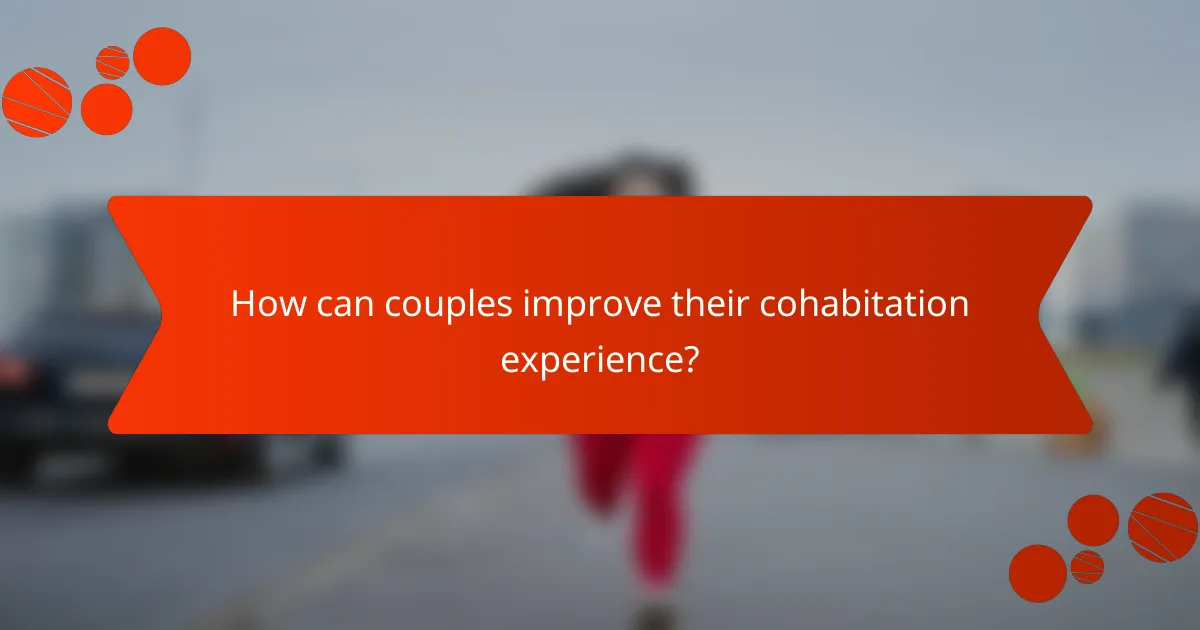How can couples improve their cohabitation experience?