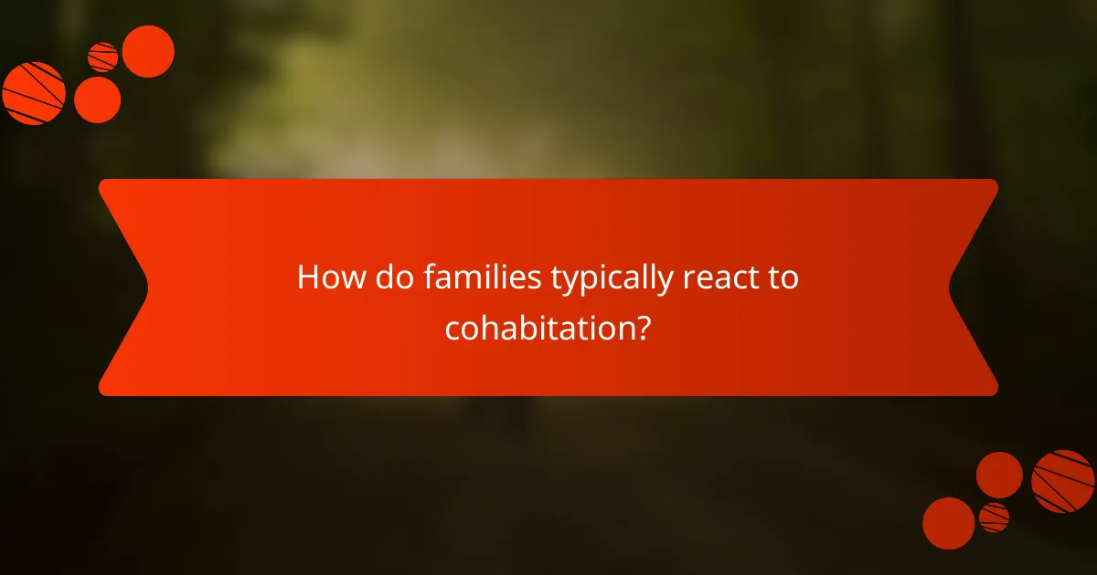 How do families typically react to cohabitation?