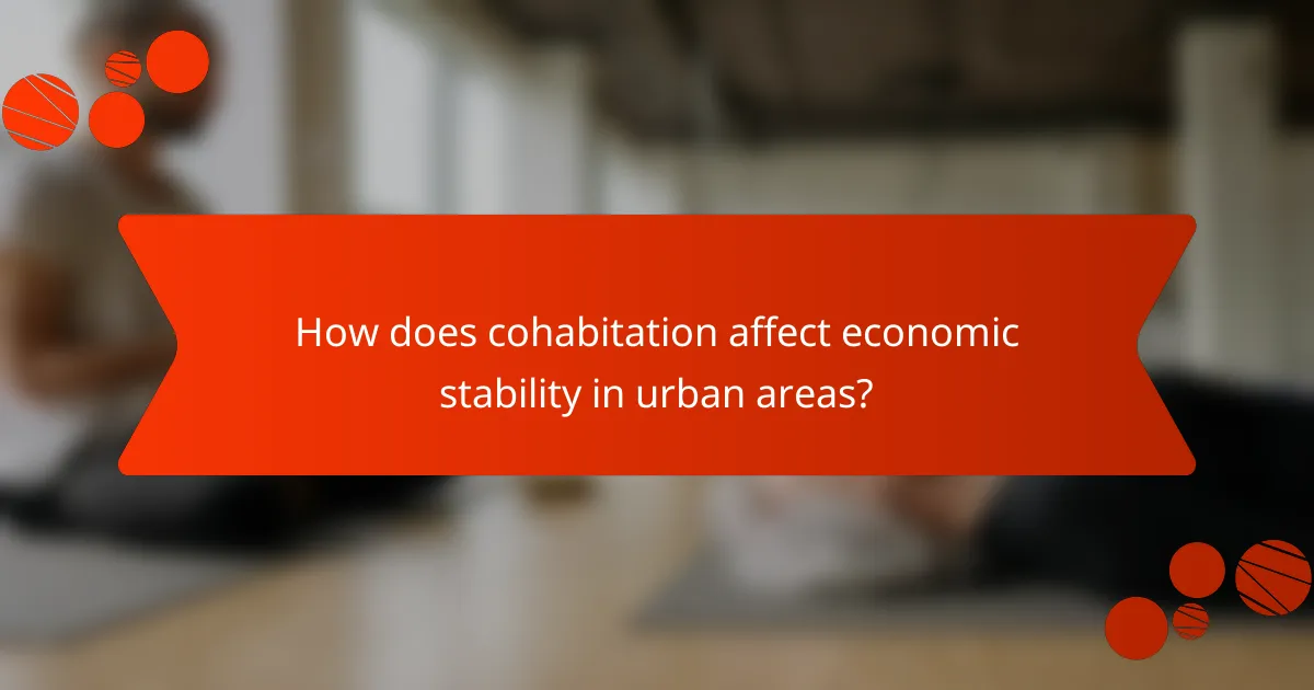 How does cohabitation affect economic stability in urban areas?