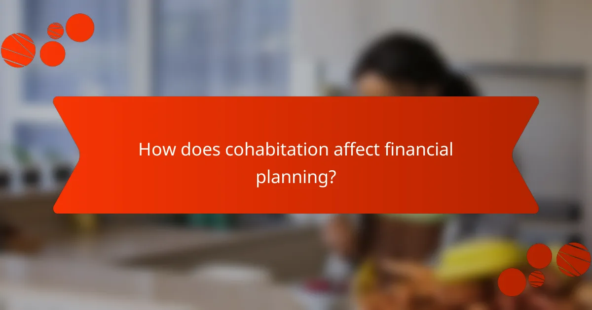 How does cohabitation affect financial planning?