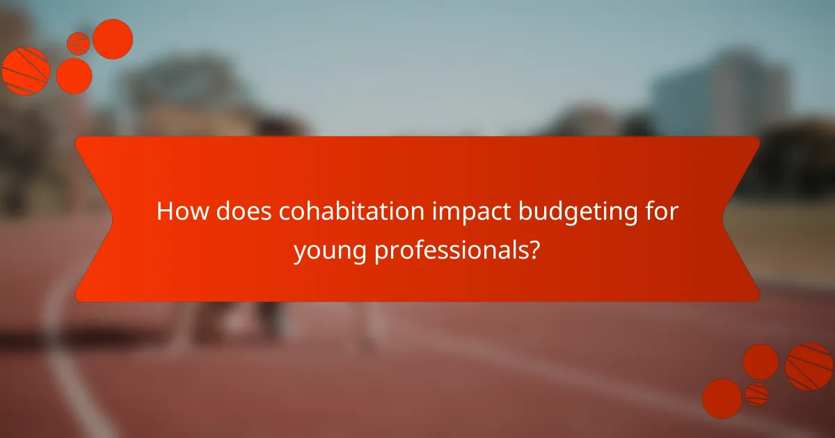 How does cohabitation impact budgeting for young professionals?