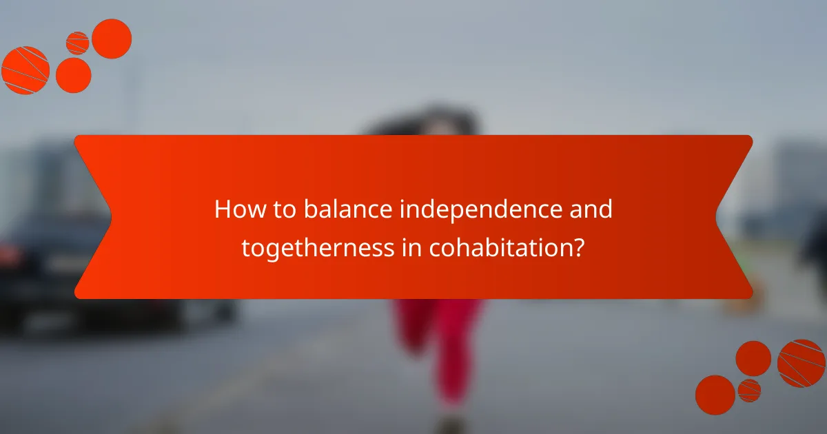How to balance independence and togetherness in cohabitation?