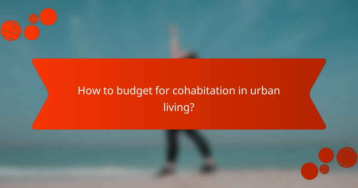 How to budget for cohabitation in urban living?