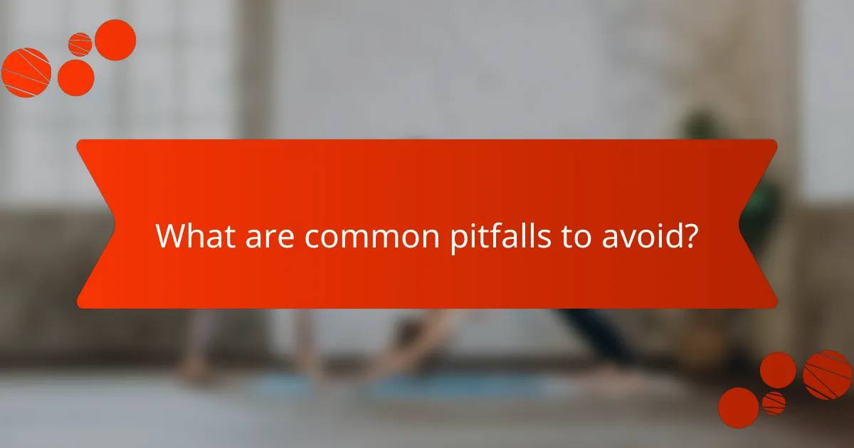 What are common pitfalls to avoid?