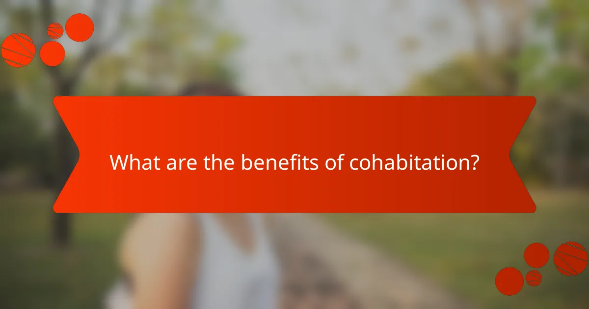 What are the benefits of cohabitation?
