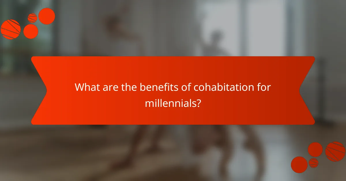What are the benefits of cohabitation for millennials?