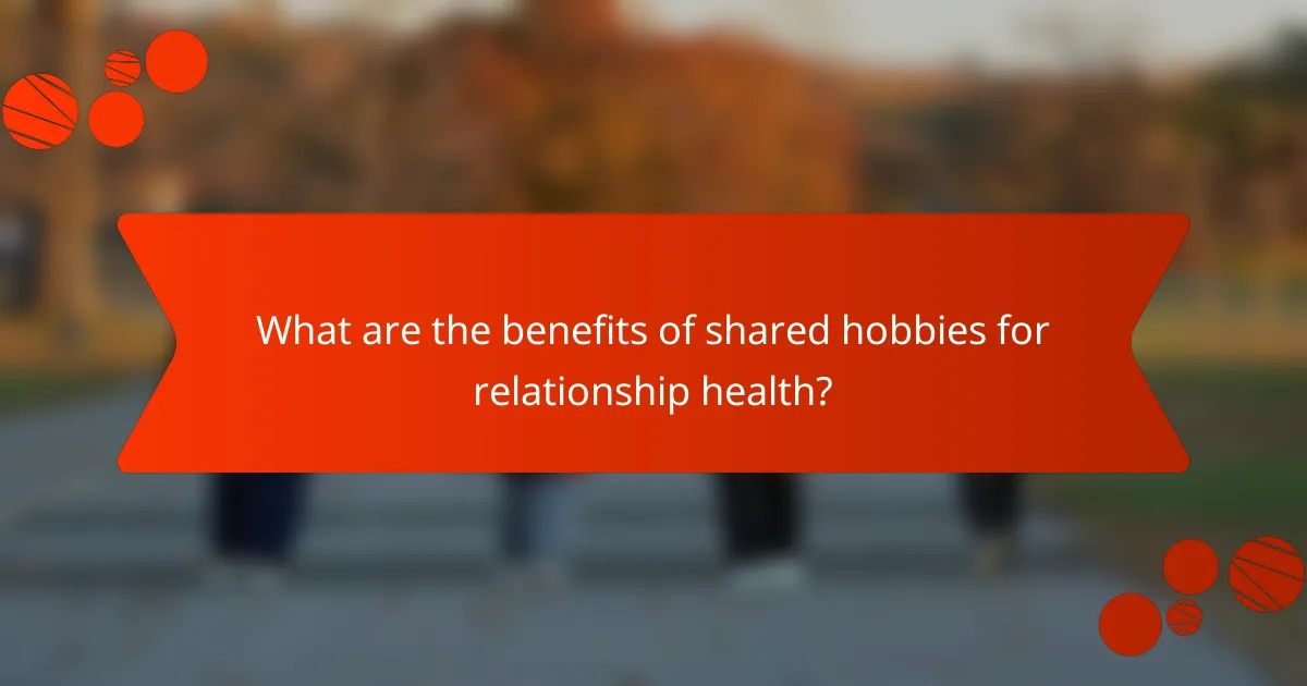 What are the benefits of shared hobbies for relationship health?