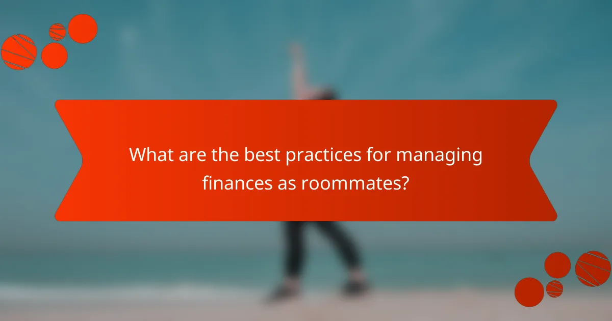 What are the best practices for managing finances as roommates?
