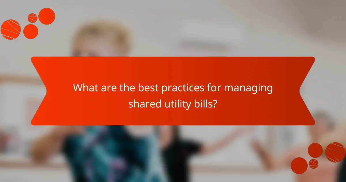 What are the best practices for managing shared utility bills?