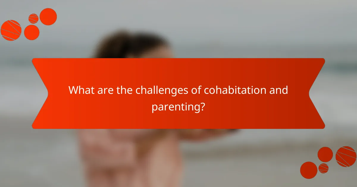 What are the challenges of cohabitation and parenting?