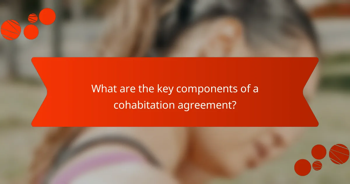 What are the key components of a cohabitation agreement?