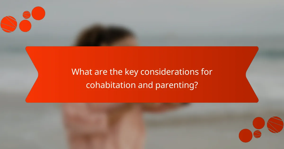 What are the key considerations for cohabitation and parenting?