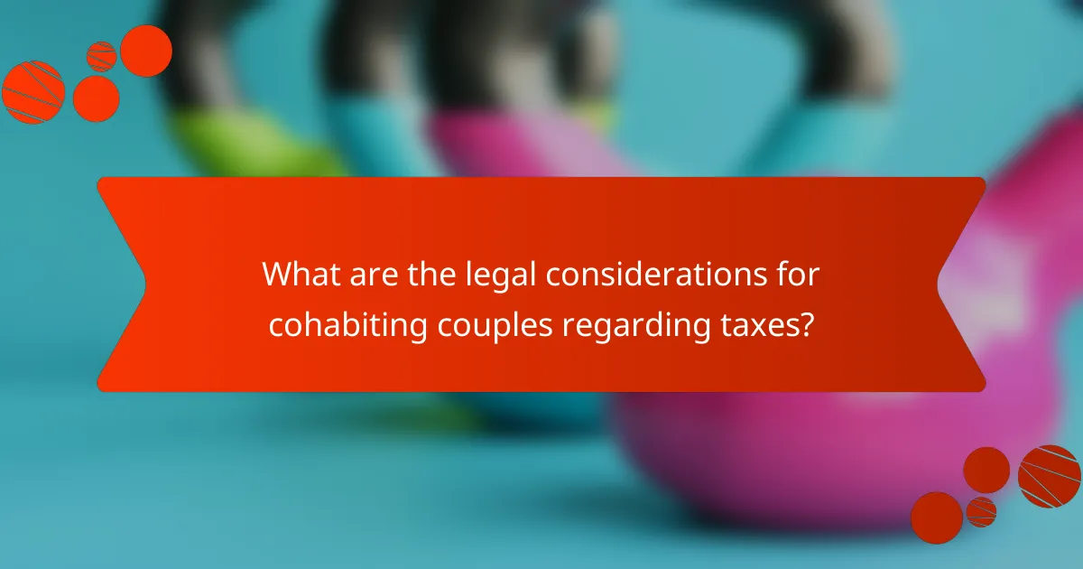 What are the legal considerations for cohabiting couples regarding taxes?