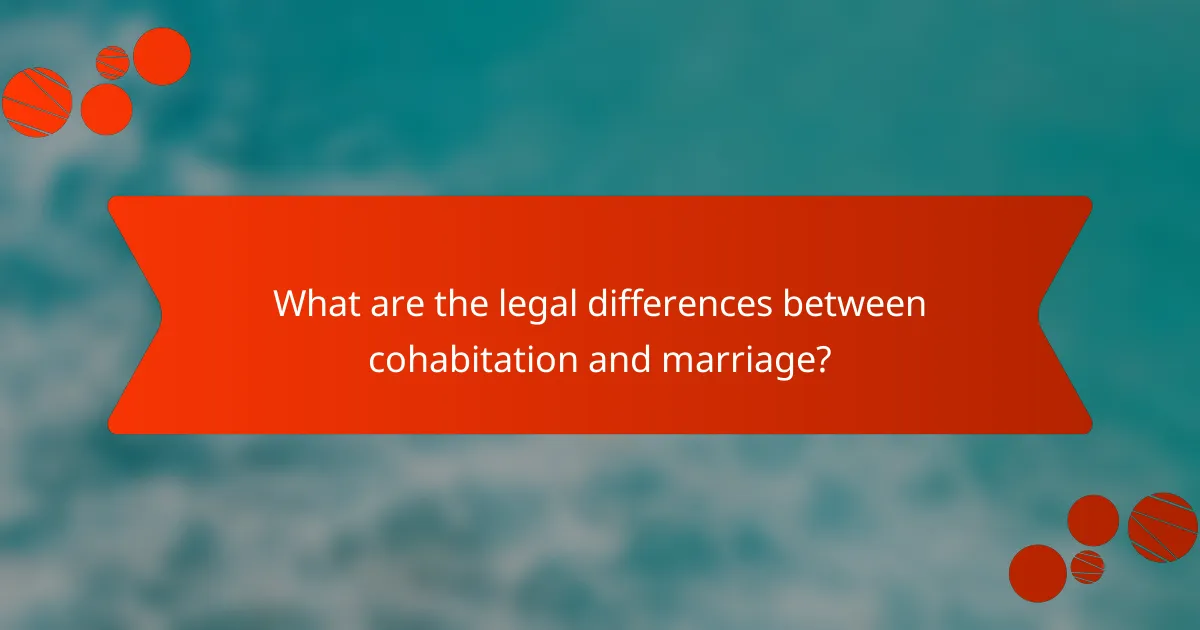 What are the legal differences between cohabitation and marriage?