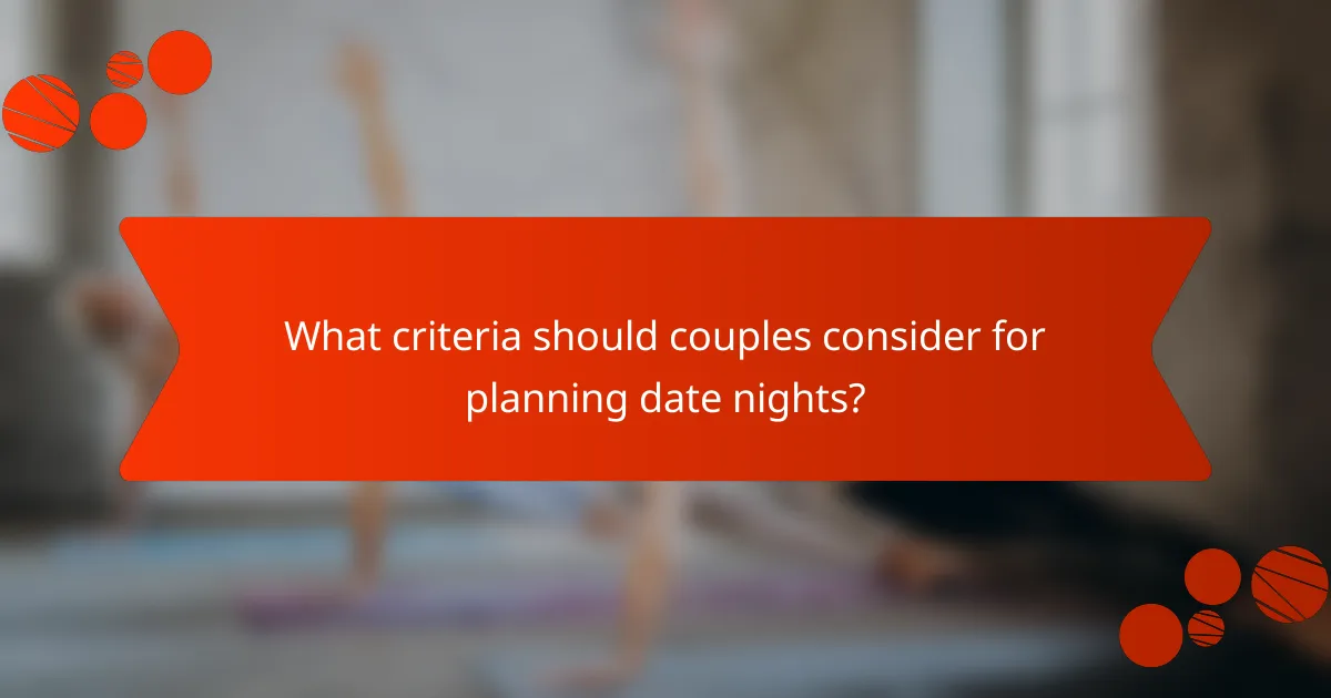 What criteria should couples consider for planning date nights?