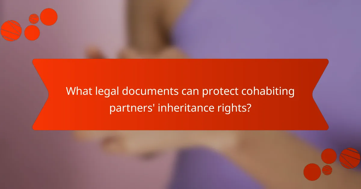 What legal documents can protect cohabiting partners' inheritance rights?