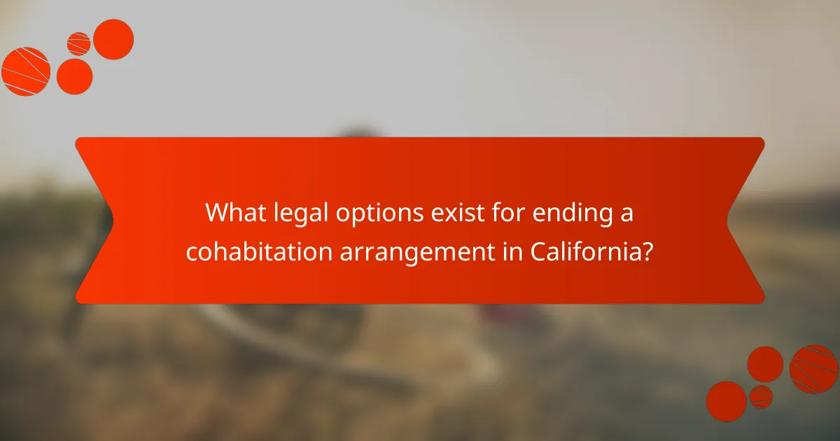 What legal options exist for ending a cohabitation arrangement in California?