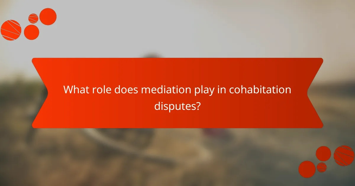 What role does mediation play in cohabitation disputes?