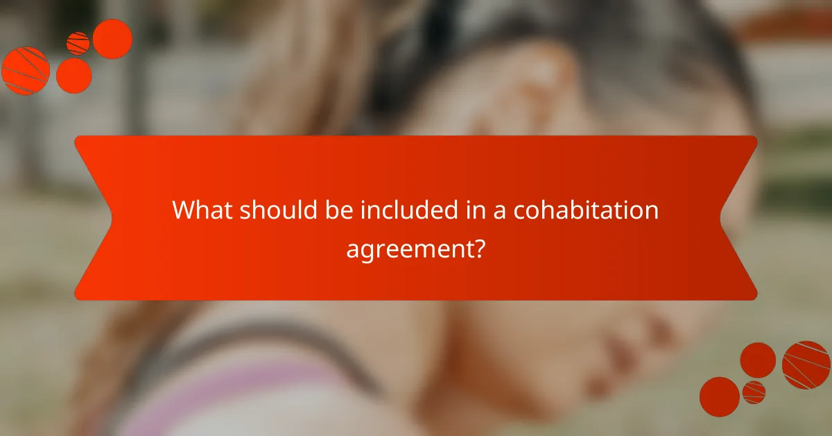What should be included in a cohabitation agreement?