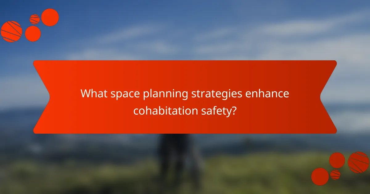What space planning strategies enhance cohabitation safety?