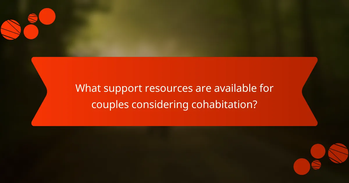 What support resources are available for couples considering cohabitation?